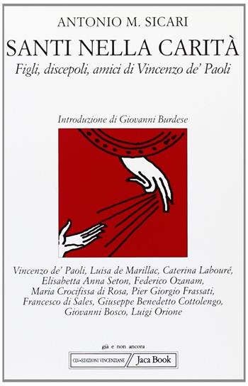 Santi nella carità. Figli, discepoli, amici di Vincenzo de' Paoli - Antonio Maria Sicari - Libro Jaca Book 2007, Già e non ancora | Libraccio.it