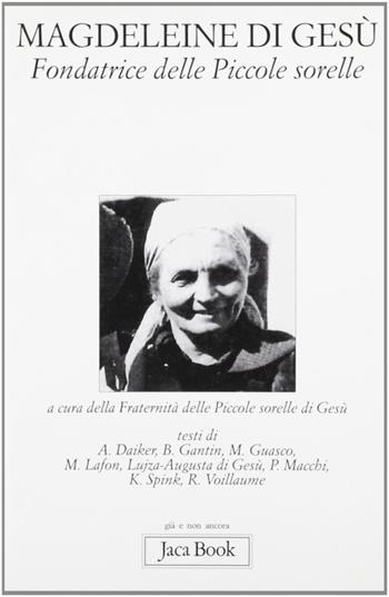 Magdaleine di Gesù. Fondatrice delle Piccole Sorelle  - Libro Jaca Book 1999, Già e non ancora | Libraccio.it