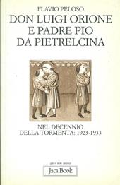 Don Luigi Orione e padre Pio nel decennio della tormenta: 1923-1933. Fatti e documenti