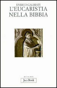 L'eucarestia nella Bibbia - Enrico Galbiati - Libro Jaca Book 1995, Già e non ancora | Libraccio.it