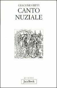 Canto nuziale. Esercitazione di teologia anagogica - Giacomo Biffi - Libro Jaca Book 2000, Già e non ancora | Libraccio.it