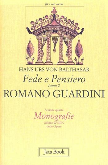 Fede e pensiero. Vol. 2: Romano Guardini. Riforma dalle origini - Hans Urs von Balthasar - Libro Jaca Book 2000, Già e non ancora. Opere di Balthasar | Libraccio.it