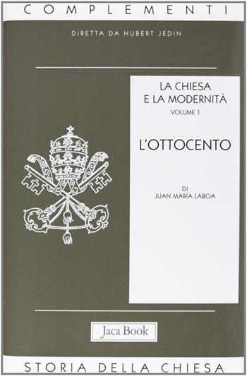 La Chiesa e la modernità. Vol. 1: L'Ottocento - Juan María Laboa - Libro Jaca Book 2003, Già e non ancora. Compl. storia Chiesa | Libraccio.it