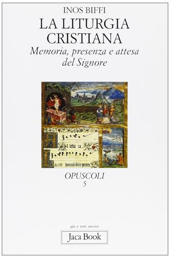 Memoria, presenza e attesa del Signore. La liturgia cristiana - Inos Biffi - Libro Jaca Book 2000, Già e non ancora | Libraccio.it