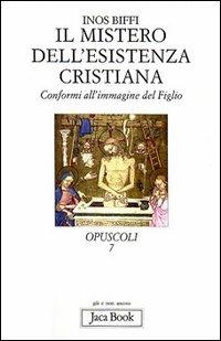 Il mistero dell'esistenza cristiana. Conformi all'immagine del figlio - Inos Biffi - Libro Jaca Book 2002, Già e non ancora | Libraccio.it