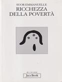 Ricchezza della povertà - Emmanuelle (suor) - Libro Jaca Book 2003, Già e non ancora | Libraccio.it