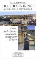 Ho fiducia in noi. Al di là della disperazione - Elias Chacour - Libro Jaca Book 2003 | Libraccio.it