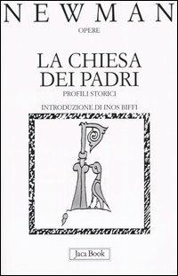 La Chiesa dei Padri. Profili storici - John Henry Newman - Libro Jaca Book 2005, Già e non ancora. Opere di Newmann | Libraccio.it