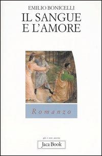 Il sangue e l'amore - Emilio Bonicelli - Libro Jaca Book 2004, Già e non ancora | Libraccio.it