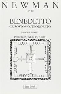 Benedetto, Crisostomo, Teodoreto. Profili storici - John Henry Newman - Libro Jaca Book 2009, Opere di Newmann | Libraccio.it