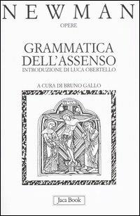 Opere. Vol. 1: Grammatica dell'Assenso. - John Henry Newman - Libro Jaca Book 2005, Già e non ancora. Opere di Newmann | Libraccio.it