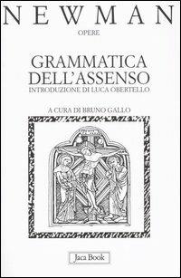 Opere. Vol. 1: Grammatica dell'Assenso - John Henry Newman - Libro Jaca Book 2005, Già e non ancora. Opere di Newmann | Libraccio.it