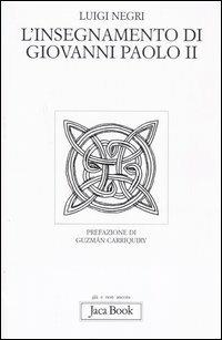 L'insegnamento di Giovanni Paolo II - Luigi Negri - Libro Jaca Book 2005, Già e non ancora | Libraccio.it