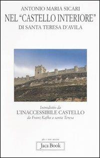 Nel «castello interiore» di Santa Teresa d'Avila - Antonio Maria Sicari - Libro Jaca Book 2006, Già e non ancora | Libraccio.it