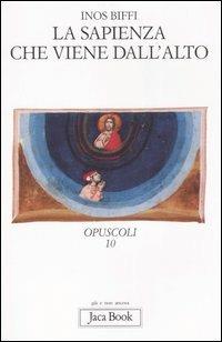La sapienza che viene dall'alto - Inos Biffi - Libro Jaca Book 2007, Già e non ancora. Opuscoli | Libraccio.it