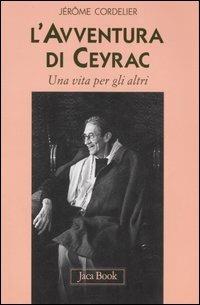 L'avventura di Ceyrac. Una vita per gli altri - Jérôme Cordelier - Libro Jaca Book 2007, Già e non ancora | Libraccio.it