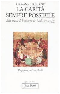 La carità è sempre possibile. Alla scuola di Vincenzo de' Paoli, ieri e oggi - Giovanni Burdese - Libro Jaca Book 2007, Già e non ancora | Libraccio.it