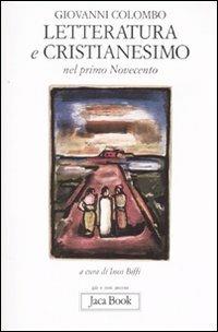 Letteratura e cristianesimo nel primo Novecento - Giovanni Colombo - Libro Jaca Book 2008, Già e non ancora | Libraccio.it