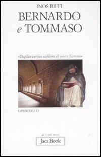 Bernardo e Tommaso. «Duplice vertice sublime di unica fiamma» - Inos Biffi - Libro Jaca Book 2008, Già e non ancora. Opuscoli | Libraccio.it