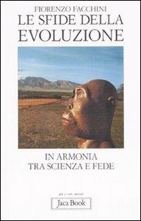 Le sfide della evoluzione. In armonia tra scienza e fede - Fiorenzo Facchini - Libro Jaca Book 2008, Già e non ancora | Libraccio.it