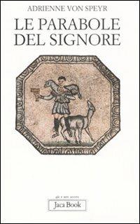 Le parabole del Signore - Adrienne von Speyr - Libro Jaca Book 2008, Già e non ancora | Libraccio.it