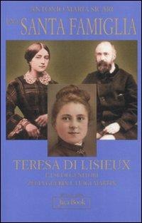 Una santa famiglia. Teresa di Lisieux e i suoi genitori Zelia Guérin e Luigi Martin - Antonio Maria Sicari - Libro Jaca Book 2012, Già e non ancora | Libraccio.it