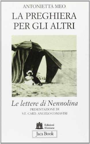 La preghiera per gli altri. Le lettere di Nennolina - Antonietta Meo - Libro Jaca Book 2009, Già e non ancora. Esper. e imp. crist. | Libraccio.it