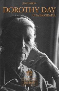 Dorothy Day. Una biografia - Jim Forest - Libro Jaca Book 2011, Già e non ancora | Libraccio.it