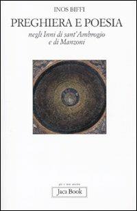 Preghiera e poesia negli inni di Sant'Ambrogio e di Manzoni - Inos Biffi - Libro Jaca Book 2010, Già e non ancora | Libraccio.it