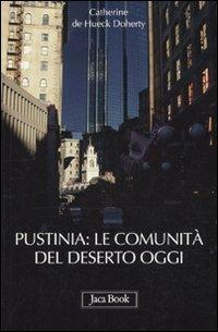 Pustinia: le comunità del deserto oggi - Catherine De Hueck Doherty - Libro Jaca Book 2010, Già e non ancora | Libraccio.it