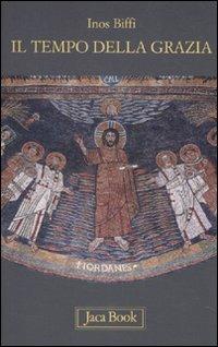 Il tempo della grazia. Brevi meditazioni per l'anno liturgico - Inos Biffi - Libro Jaca Book 2010, Già e non ancora | Libraccio.it