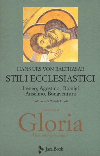 Gloria. Una estetica teologica. Vol. 2: Stili ecclesiastici. Ireneo, Agostino, Dionigi, Anselmo, Bonaventura - Hans Urs von Balthasar - Libro Jaca Book 2018, Già e non ancora.Opere di Balthasar | Libraccio.it