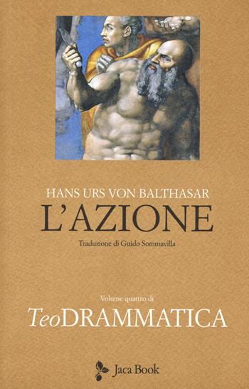 Teodrammatica. Vol. 4: L' azione - Hans Urs von Balthasar - Libro Jaca Book 2017, Già e non ancora. Opere di Balthasar | Libraccio.it