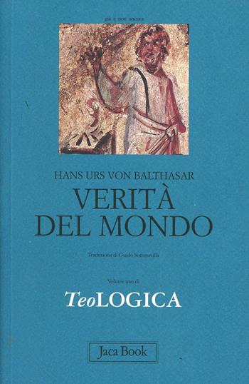 Teologica. Vol. 1: Verità del mondo - Hans Urs von Balthasar - Libro Jaca Book 2010, Già e non ancora. Opere di Balthasar | Libraccio.it