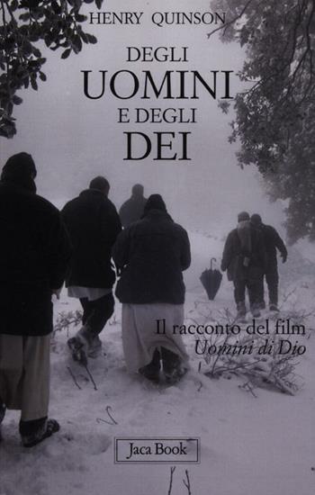 Degli uomini e degli dei. Il racconto del film «Uomini di Dio» - Henry Quinson - Libro Jaca Book 2012, Già e non ancora | Libraccio.it