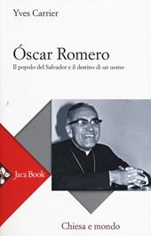 Óscar Romero. Il popolo del Salvador e il destino di un uomo