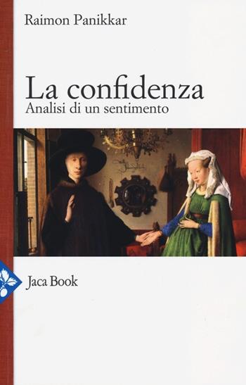 La confidenza. Analisi di un sentimento - Raimon Panikkar - Libro Jaca Book 2013, Già e non ancora | Libraccio.it