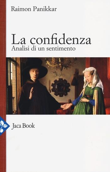 La confidenza. Analisi di un sentimento - Raimon Panikkar - Libro Jaca Book 2013, Già e non ancora | Libraccio.it