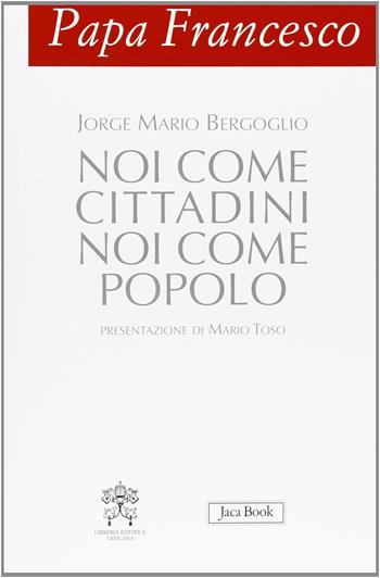Papa Francesco. Noi come cittadini noi come popolo - Francesco (Jorge Mario Bergoglio) - Libro Jaca Book 2013, Già e non ancora | Libraccio.it