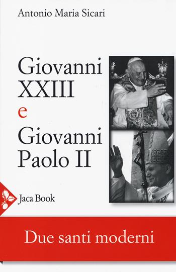 Giovanni XXIII e Giovanni Paolo II. Due santi moderni - Antonio Maria Sicari - Libro Jaca Book 2014, Chiesa e mondo | Libraccio.it