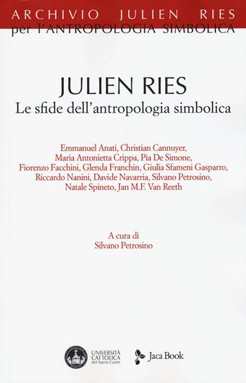 Julien Ries. Le sfide dell'antropologia simbolica  - Libro Jaca Book 2015, Archivio Julien Ries per l'antropologia simbolica | Libraccio.it