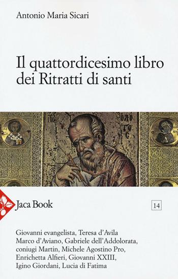 Il quattordicesimo libro dei ritratti di santi - Antonio Maria Sicari - Libro Jaca Book 2016, Già e non ancora | Libraccio.it