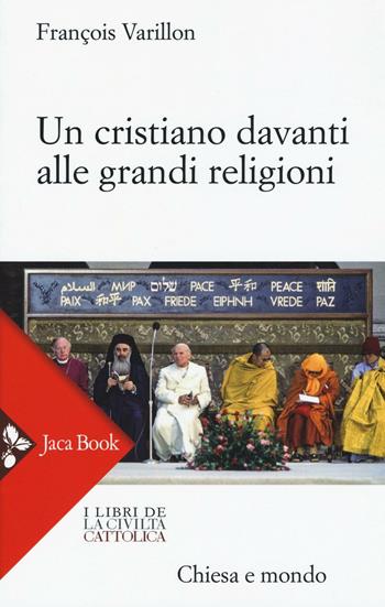 Un cristiano davanti alle grandi religioni - François Varillon - Libro Jaca Book 2016, Chiesa e mondo | Libraccio.it