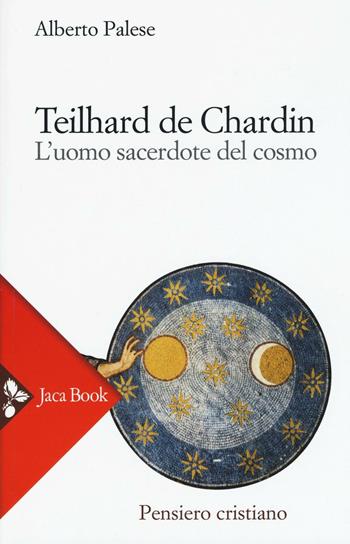 Teilhard de Chardin. L'uomo sacerdote del cosmo - Alberto Palese - Libro Jaca Book 2016, Pensiero cristiano | Libraccio.it