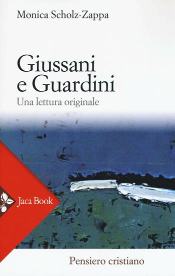 Giussani e Guardini. Una lettura originale - Monica Scholz Zappa - Libro Jaca Book 2016, Pensiero cristiano | Libraccio.it