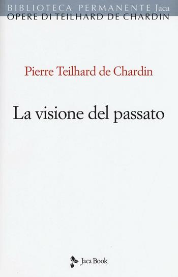 La visione del passato - Pierre Teilhard de Chardin - Libro Jaca Book 2016, Biblioteca permanente | Libraccio.it