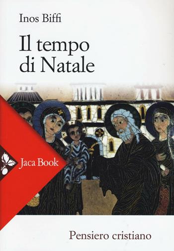 Il tempo di Natale - Inos Biffi - Libro Jaca Book 2016, Pensiero cristiano | Libraccio.it
