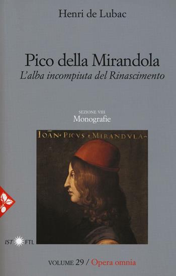 Opera omnia. Vol. 29: Pico della Mirandola. L'alba incompiuta del Rinascimento. Monografie. - Henri de Lubac - Libro Jaca Book 2016, Pensiero cristiano | Libraccio.it