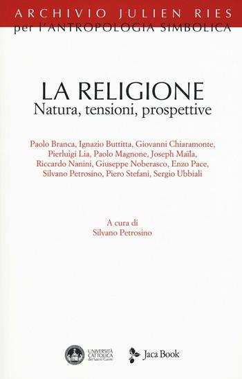La religione. Natura, tensioni, prospettive  - Libro Jaca Book 2016, Archivio Julien Ries per l'antropologia simbolica | Libraccio.it