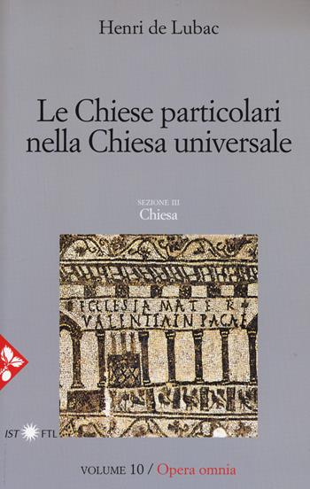 Opera omnia. Vol. 10: Le chiese particolari nella Chiesa universale - Henri de Lubac - Libro Jaca Book 2017, Pensiero cristiano | Libraccio.it